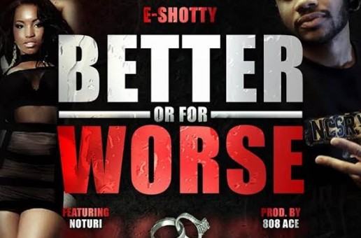 E-Shotty – Better Or For Worse Ft. Noturi (Offical Video)