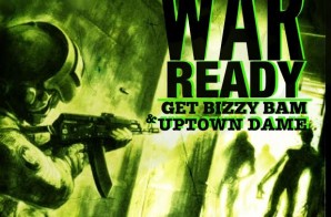 Get Bizzy Bam – War Ready Freestyle Ft Uptown Dame