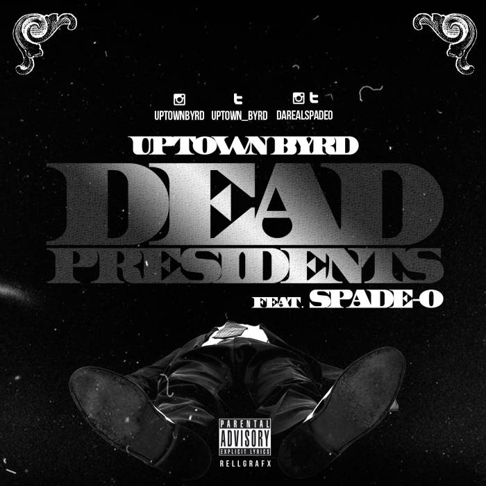 uptown-byrd-dead-presidents-ft-spade-o-HHS1987-2014 Uptown Byrd - Dead Presidents Ft Spade-O  