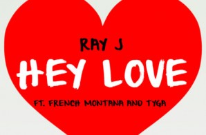 Ray J – Hey Love ft. French Montana & Tyga