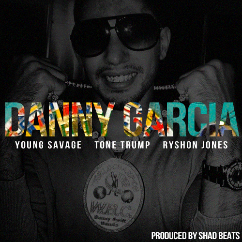 DannyGarcia1 Young Savage - Danny Garcia Ft. Tone Trump & Ryshon Jones  