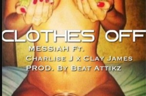 Messiah Da Rapper x Clay James x Charlise J – Clothes Off (Prod. by Beat Attikz)