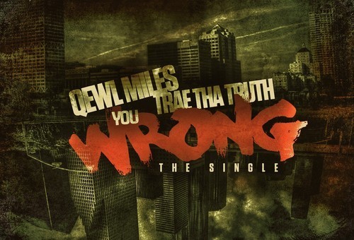 Qewl Miles x Trae Tha Truth – You Wrong (Prod By Bizness Boi)