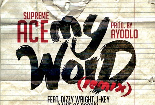 Supreme Ace – My Word (Remix) Ft. Dizzy Wright, J-Key & Like Of PacDiv (Prod. By AyoDlo)