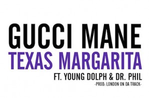Gucci Mane – Texas Margarita ft. Young Dolph & Dr. Phil