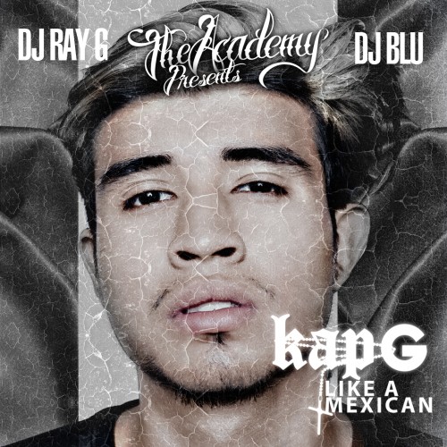 cover1 Kap G - Like A Mexican (Mixtape) (Hosted by DJ Blu & DJ Ray G)  