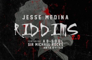 Jesse Medina – Riddims 2.0 ft. Ab-Soul, Sir Michael Rocks & Anya Kvitka