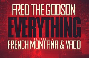 Fred The Godson – Everything feat. French Montana & Vado