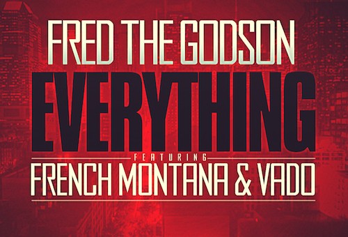 Fred The Godson – Everything feat. French Montana & Vado