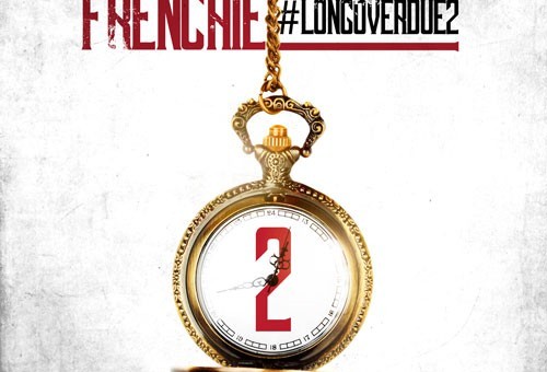 Frenchie – Long Over Due 2 (Mixtape)