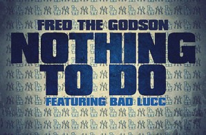 Fred The Godson – Nothing To Do ft. Bad Lucc