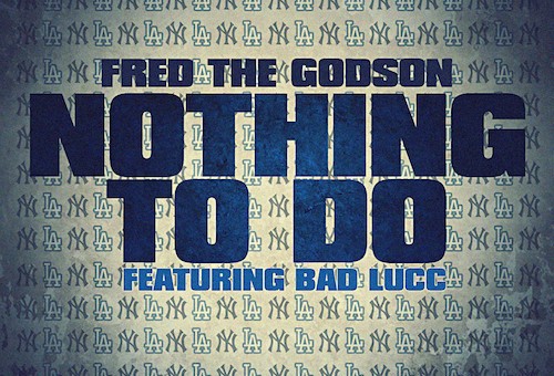 Fred The Godson – Nothing To Do ft. Bad Lucc