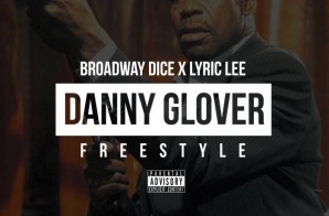 Broadway Dice x Lyric Lee – Danny Glover Freestyle