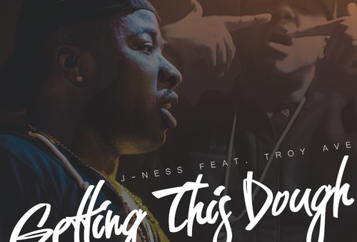 J-Ness – Getting This Dough ft. Troy Ave (Prod. By The Elements)