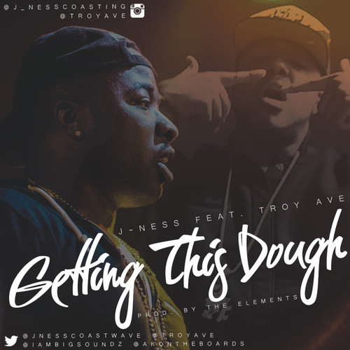 troy J-Ness - Getting This Dough ft. Troy Ave (Prod. By The Elements)  