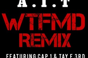 A.I.T x Cap 1 x Tay F 3rd – “WTFMD” (Prod. by Gleekoh)