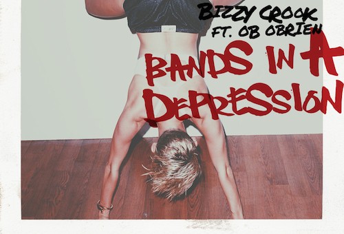 Bizzy Crook – Bands In A Depression Ft. OB OBrien