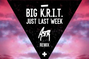 Big K.R.I.T – Just Last Week Ft ASTR