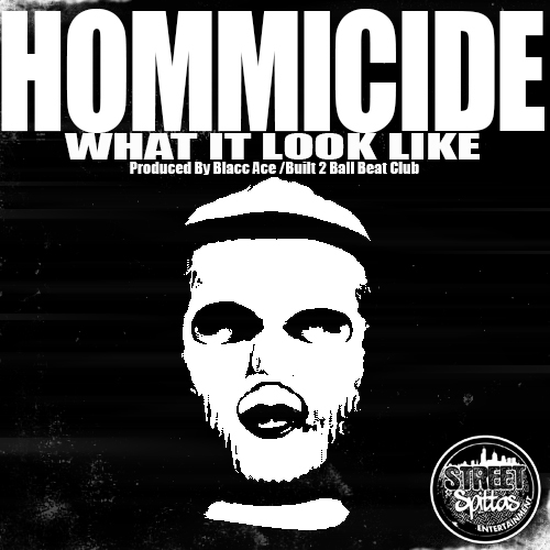 Hommicide-What-It-Look-Like-Prod-by-Blacc-Ace Hommicide - What It Look Like (Prod by Blacc Ace)  