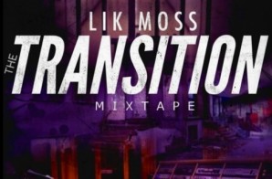 Lik Moss – The Transition (Mixtape) (Hosted by DJ Alamo)