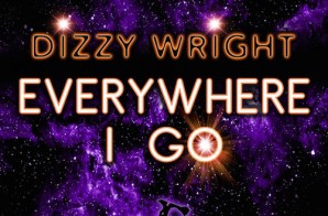 Dizzy Wright – Everywhere I Go