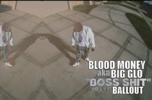 Blood Money – Boss Shit ft. Ballout (Video)