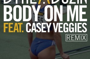 Dyme-A-Duzin – Body On Me (Remix) Ft. Casey Veggies