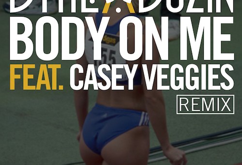 Dyme-A-Duzin – Body On Me (Remix) Ft. Casey Veggies