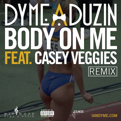 YDE4jMk Dyme-A-Duzin – Body On Me (Remix) Ft. Casey Veggies 