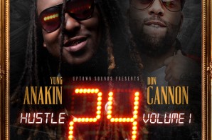 Yung Anakin – Hustle 24 (Mixtape) (Hosted by Don Cannon)