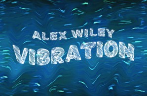 Alex Wiley – Vibration (Video)