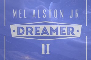 Mel Alston Jr – Dreamer II Ft. Trel Mack & Rich Quick