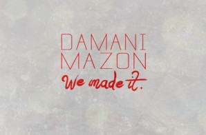 Damani & MAZON – We Made It (Freestyle)