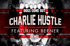 Charlie Hustle – Dogs Come Out (Remix) Ft. Berner