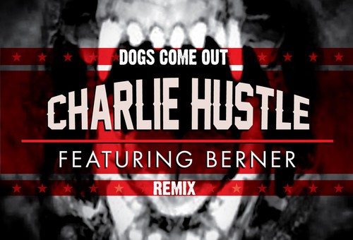 Charlie Hustle – Dogs Come Out (Remix) Ft. Berner