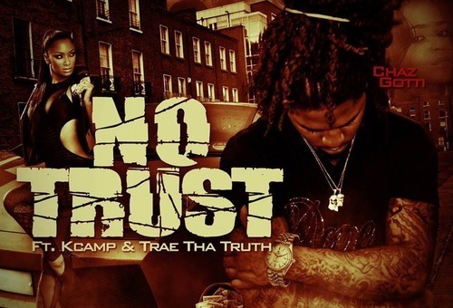 Chaz Gotti x K Camp x Trae Tha Truth – No Trust (Prod. by London on Da Track)