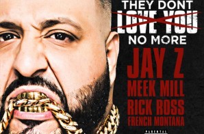 DJ Khaled – They Don’t Love You No More feat. Jay Z, Rick Ross, Meek Mill & French Montana