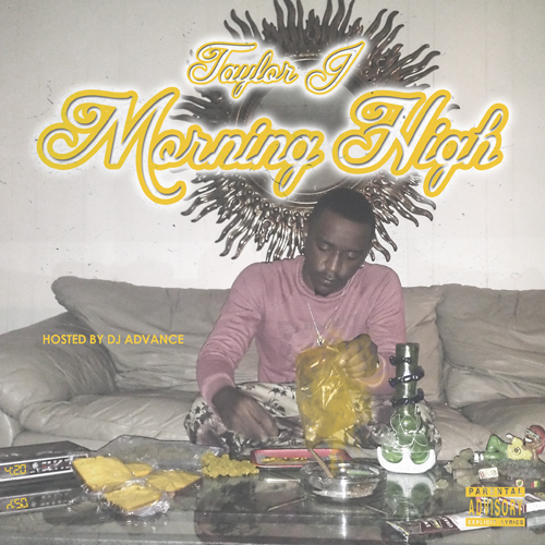 photo-31 Taylor J - Morning High (Mixtape) (Hosted by DJ Advance)  