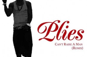 Plies – Cant Raise A Man (Remix)