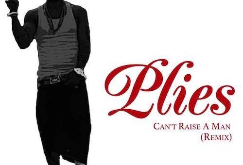 Plies – Cant Raise A Man (Remix)