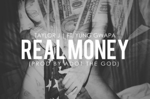 Taylor J x Yung Gwapa – Real Money