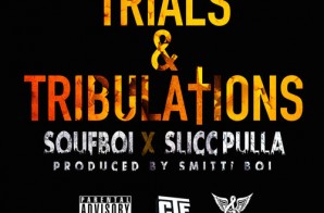 Souf Boi x Slicc Pulla – Trials & Tribulations (Prod. by Smitti Boi)