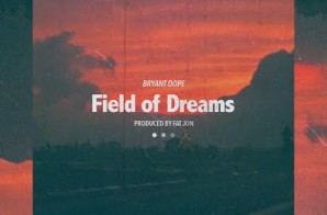 Bryant Dope – Field Of Dreams