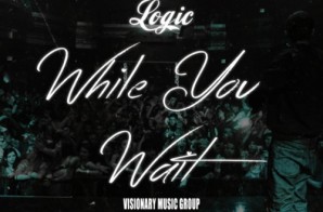 Logic – While You Wait (Prod. By Swiff D)