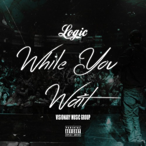 while-you-wait Logic - While You Wait (Prod. By Swiff D)  