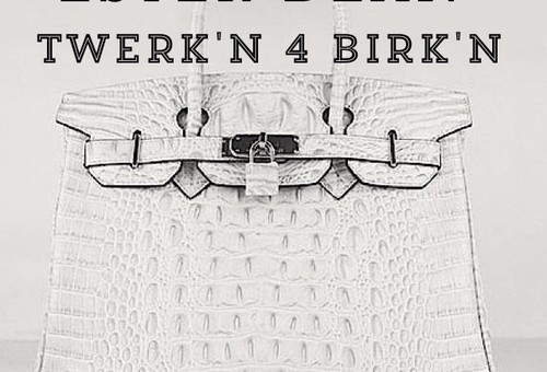 Ester Dean – Twerkn 4 Birkn