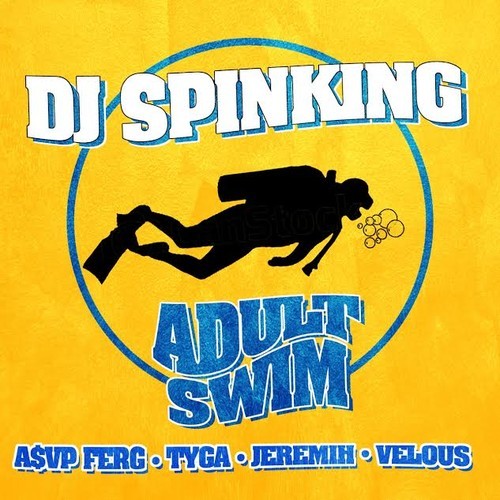 3bAgDT2 DJ Spinking – Adult Swim ft. ASAP Ferg, Tyga, Jeremih & Velous 