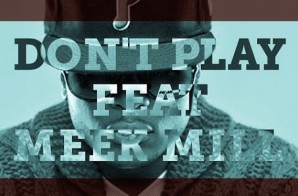 Young Chris – Don’t Play Ft. Meek Mill