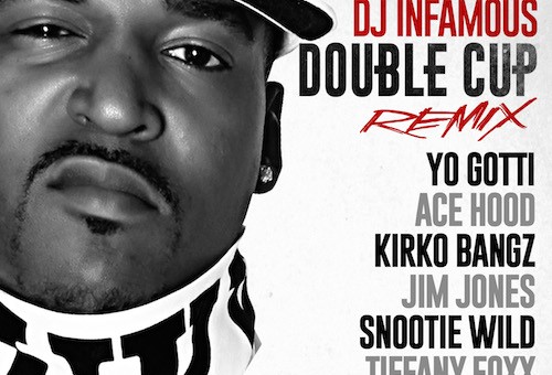 DJ Infamous – Double Cup (Remix) Ft Yo Gotti, Ace Hood, Kirko Bangz, Jim Jones, Snootie Wild & Tiffany Foxx
