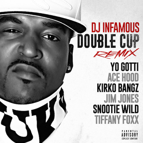 aa3OOvr DJ Infamous – Double Cup (Remix) Ft Yo Gotti, Ace Hood, Kirko Bangz, Jim Jones, Snootie Wild & Tiffany Foxx  